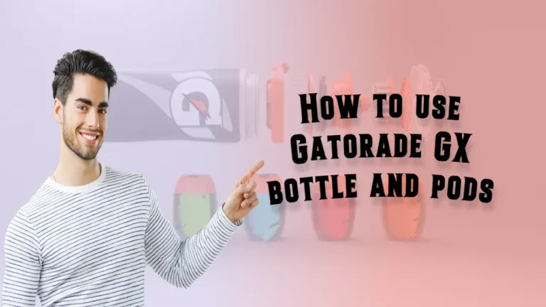 How To Use Gatorade Pods: How to use Gatorade GX bottle and pods