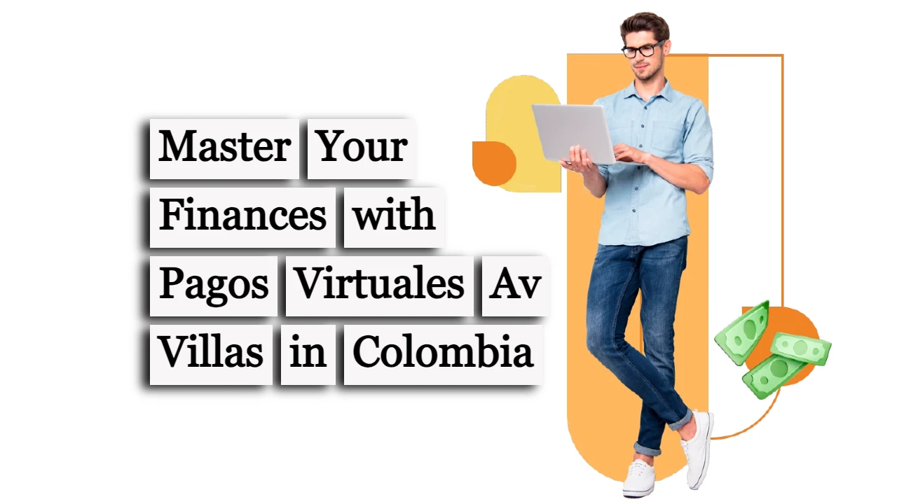 Master Your Finances with Pagos Virtuales Av Villas in Colombia